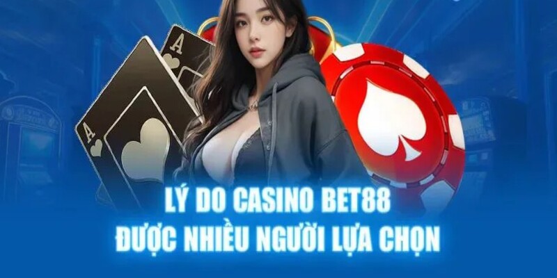 Đặc tính vượt trội chỉ của casino tại BET88